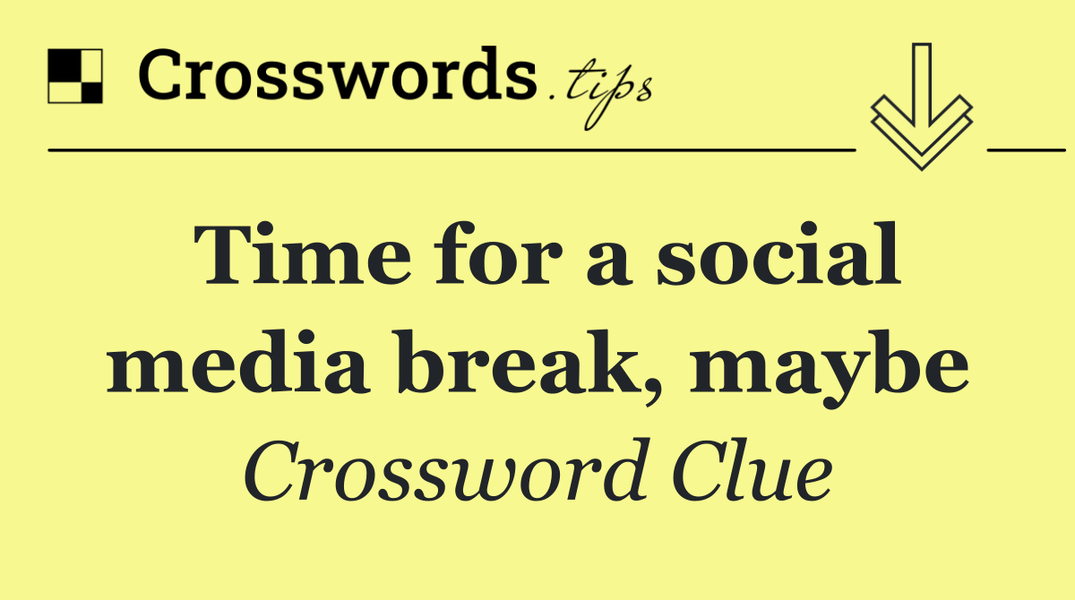 Time for a social media break, maybe