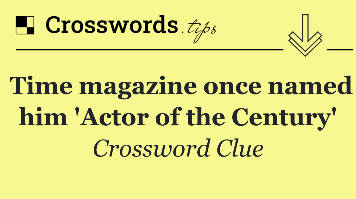 Time magazine once named him 'Actor of the Century'