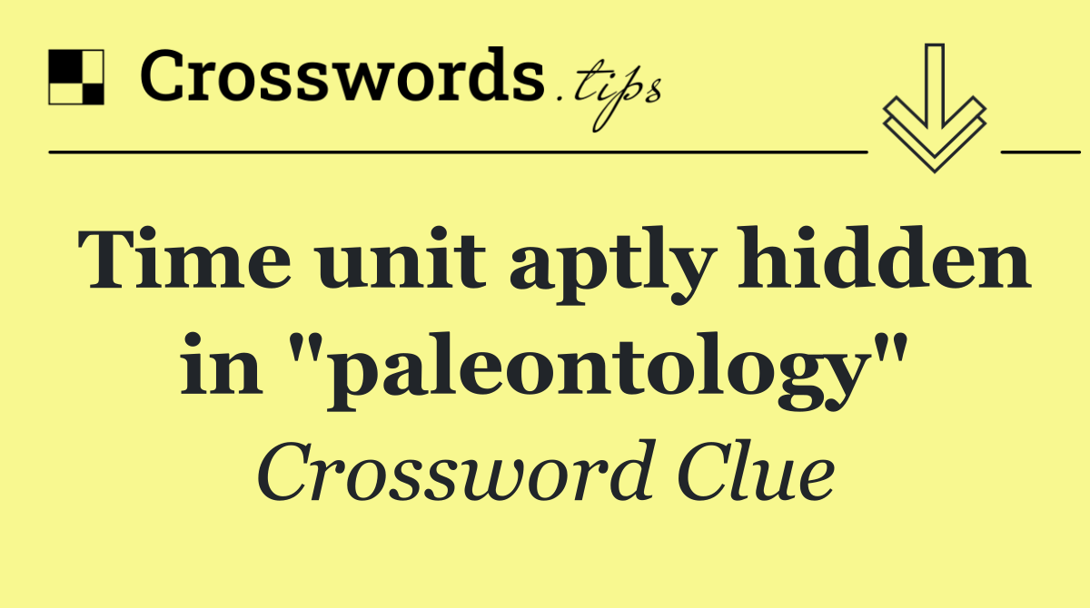 Time unit aptly hidden in "paleontology"