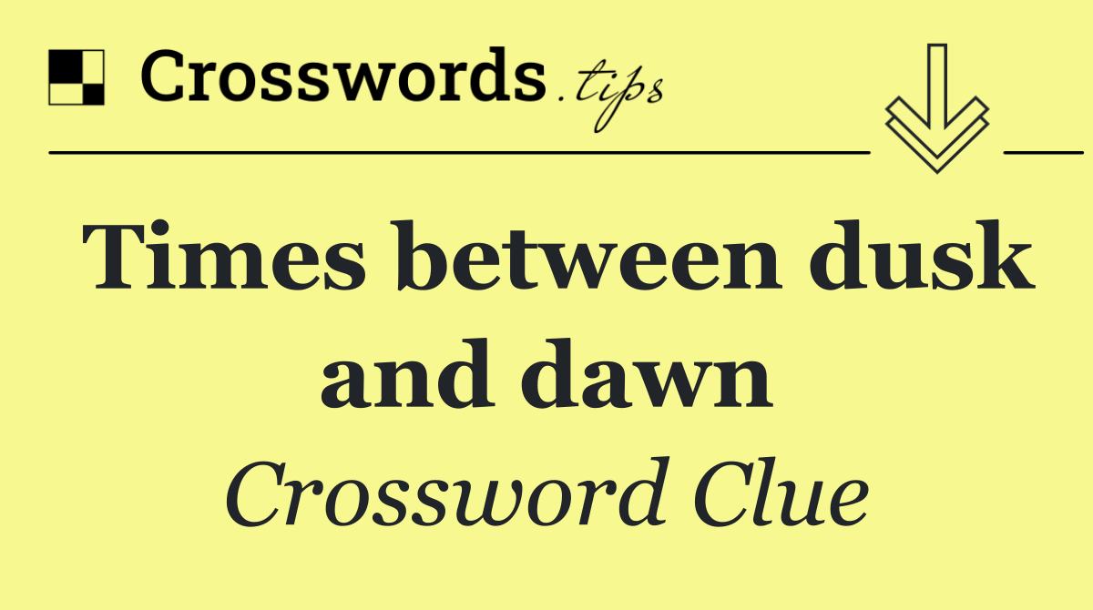 Times between dusk and dawn