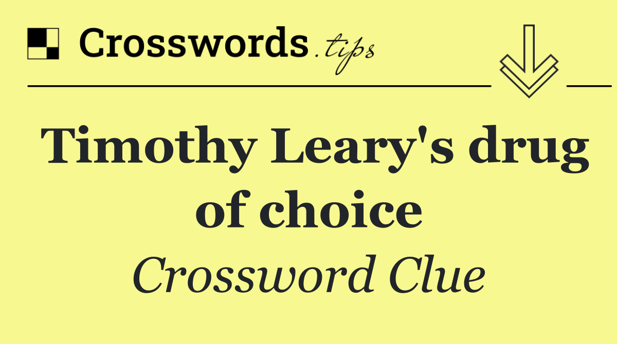 Timothy Leary's drug of choice