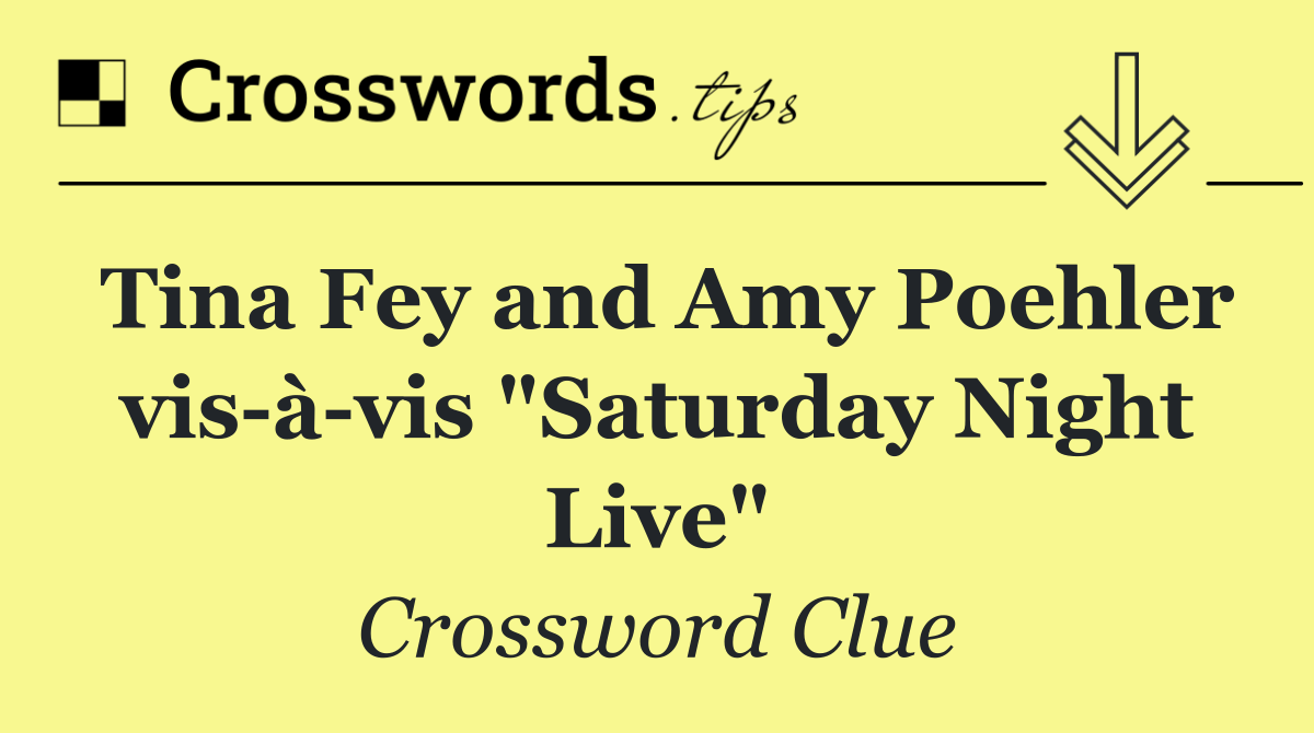 Tina Fey and Amy Poehler vis à vis "Saturday Night Live"