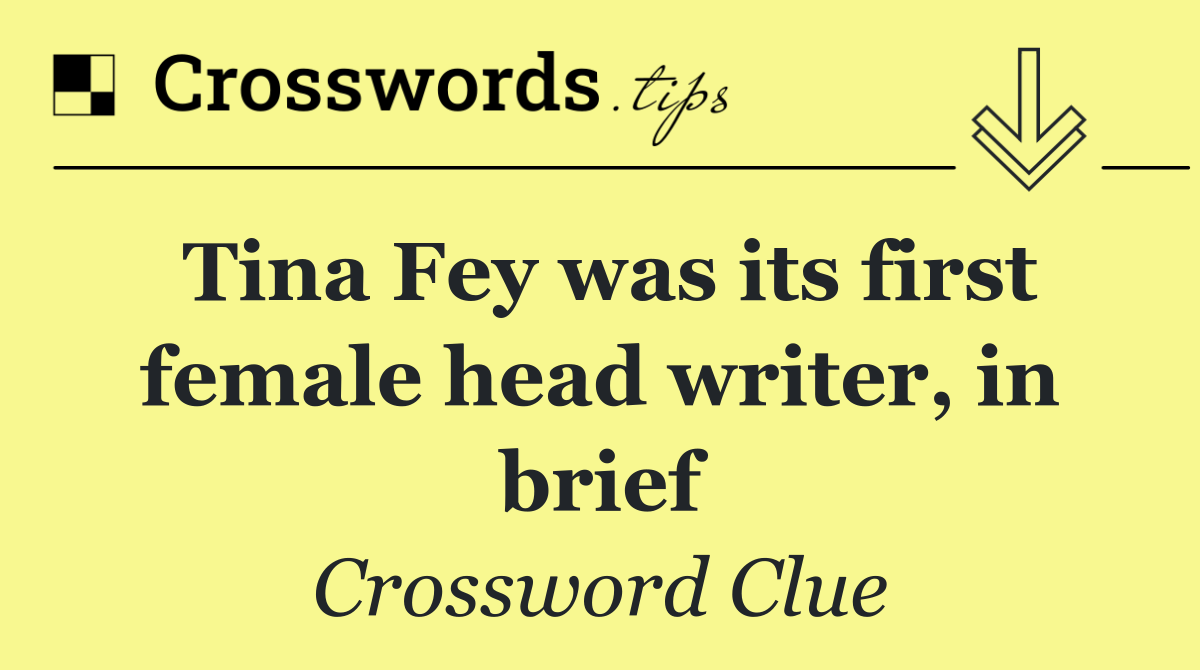 Tina Fey was its first female head writer, in brief