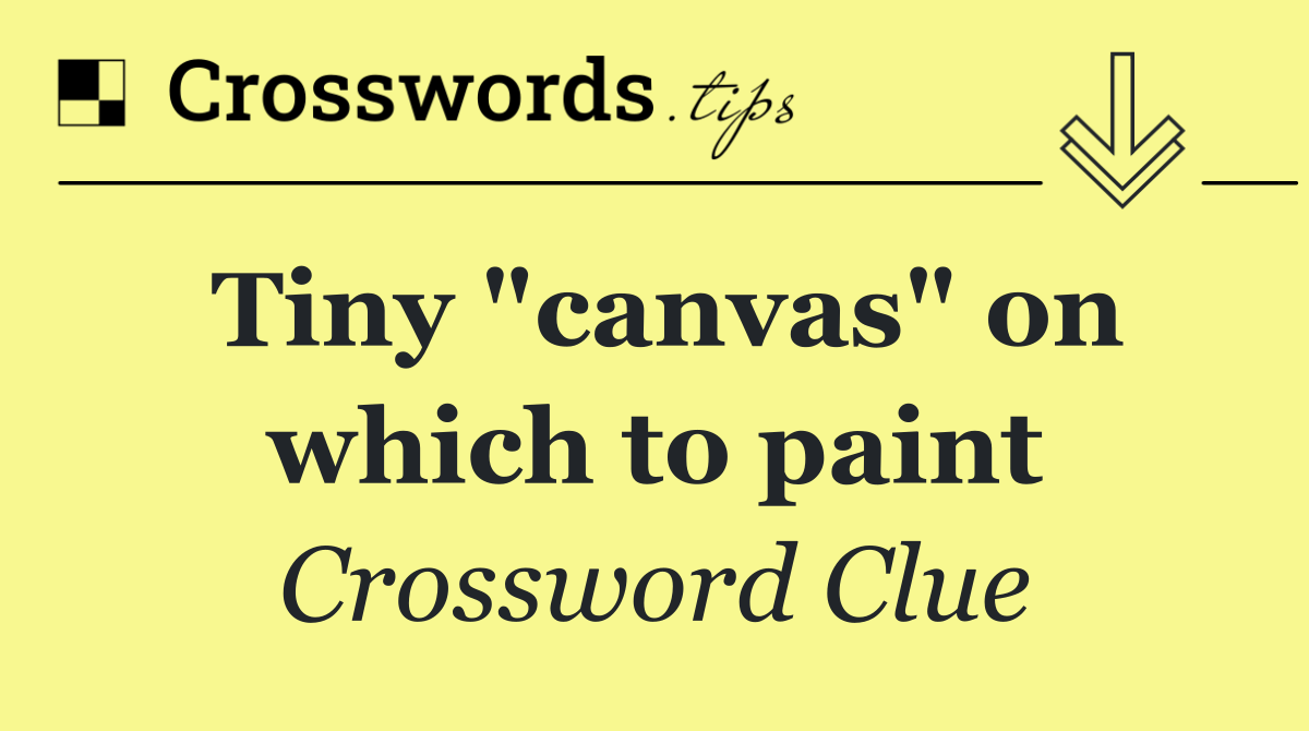 Tiny "canvas" on which to paint