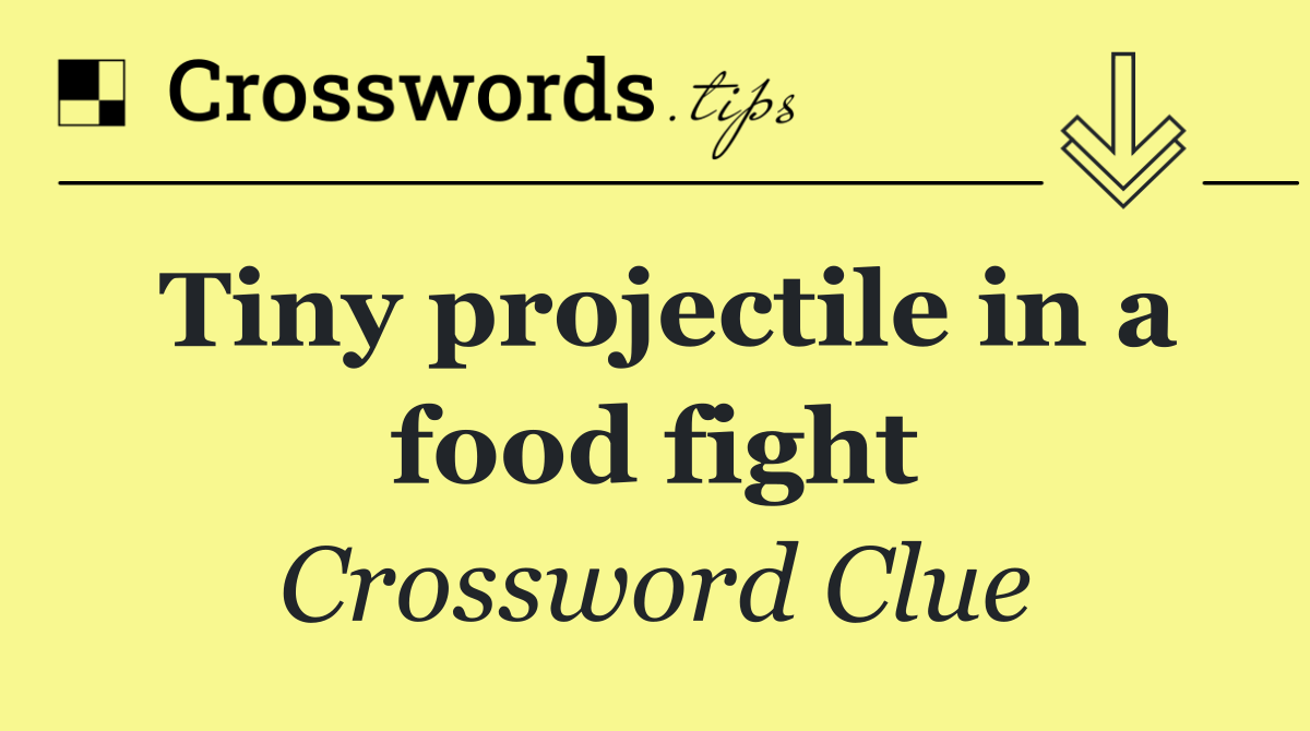 Tiny projectile in a food fight