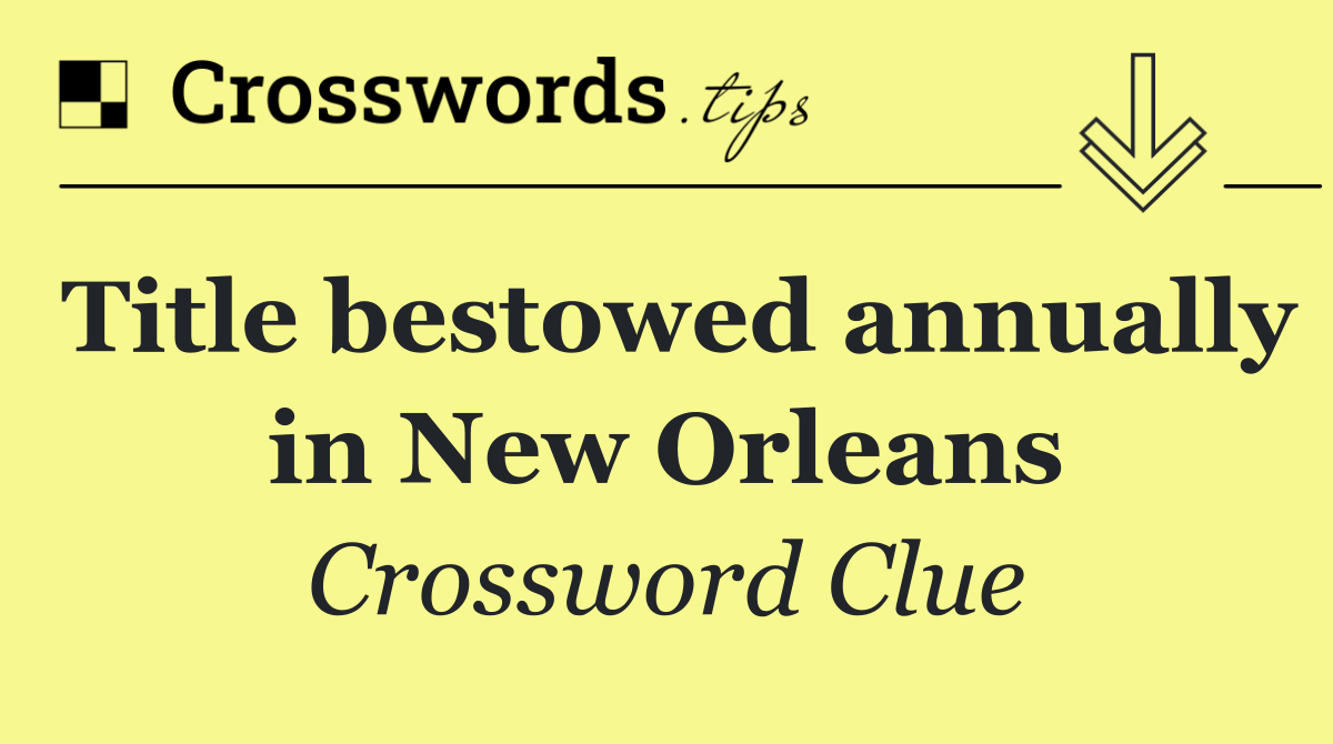 Title bestowed annually in New Orleans