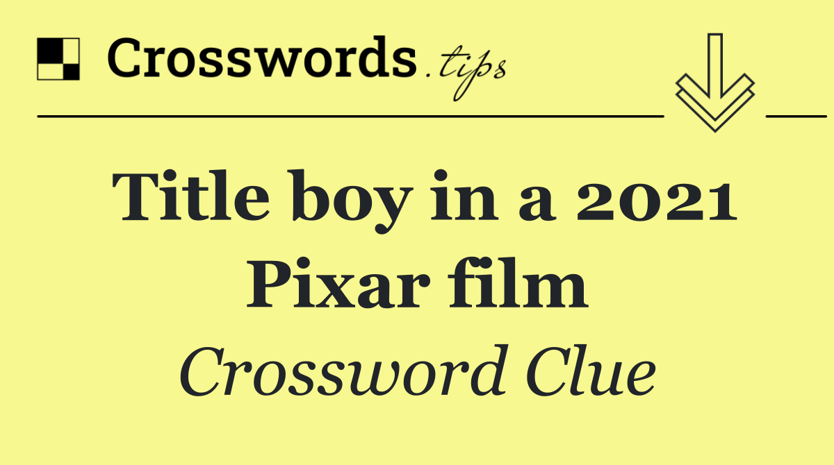 Title boy in a 2021 Pixar film