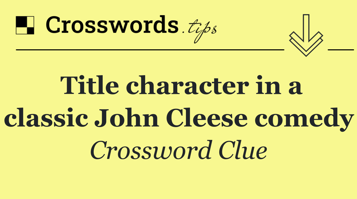 Title character in a classic John Cleese comedy