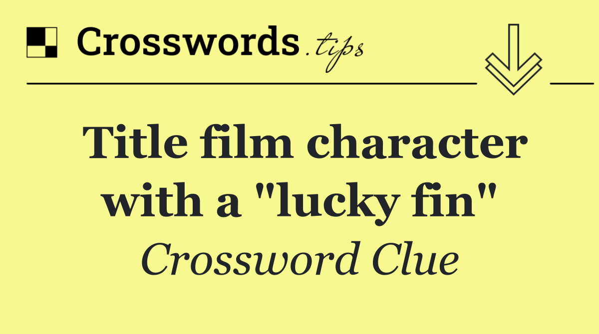 Title film character with a "lucky fin"