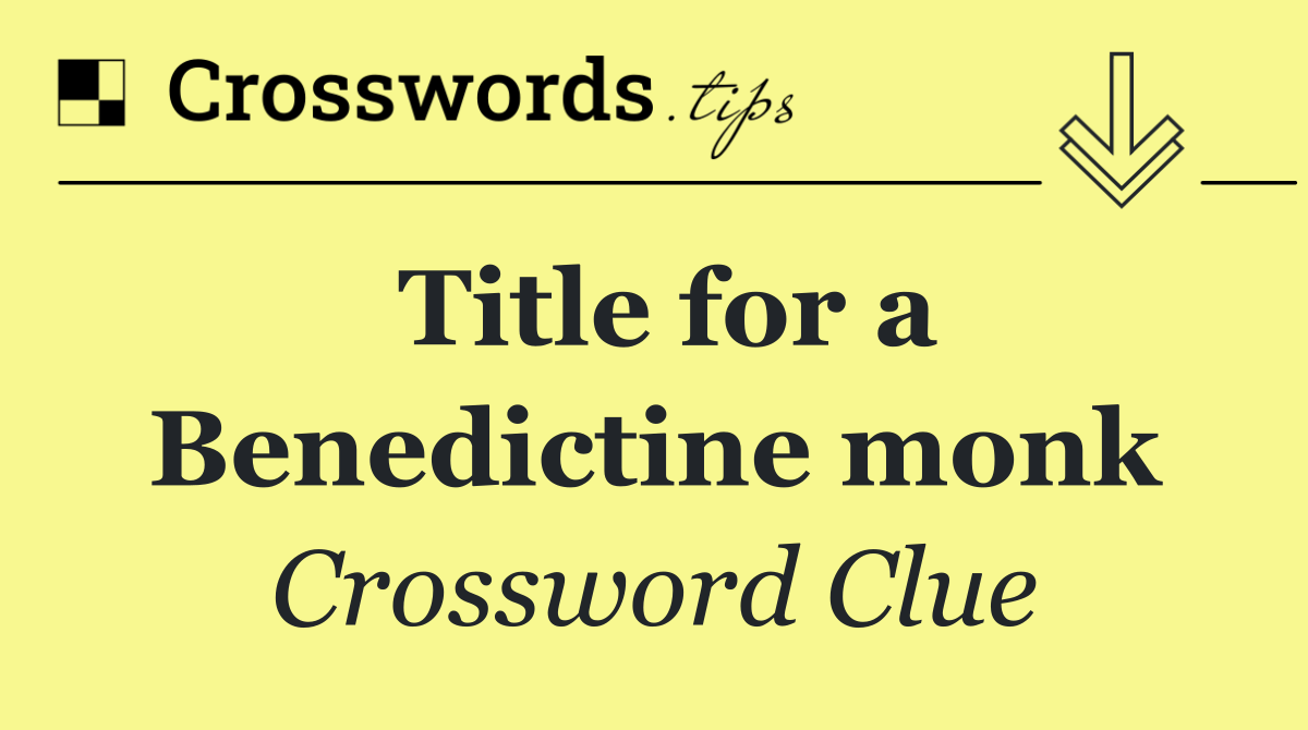 Title for a Benedictine monk