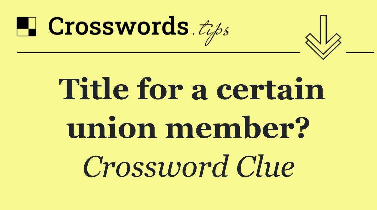 Title for a certain union member?