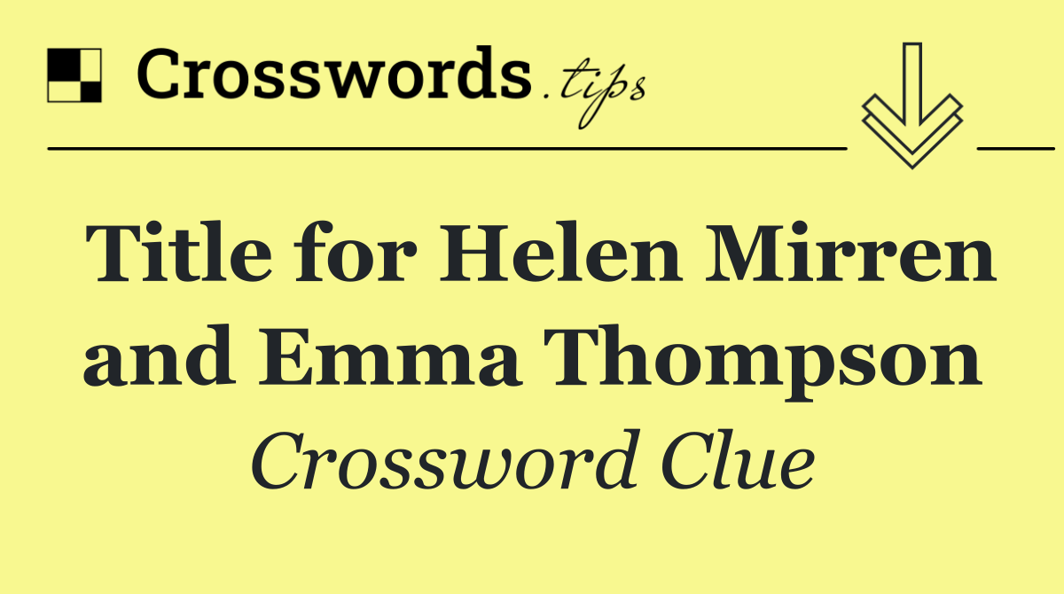 Title for Helen Mirren and Emma Thompson