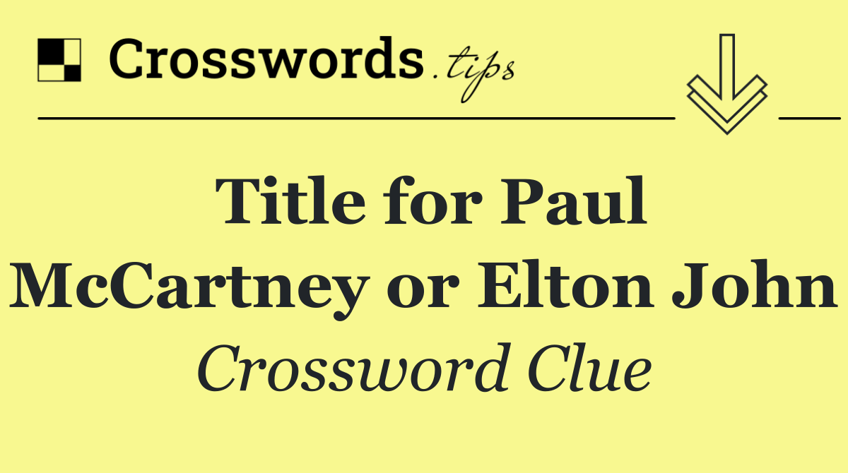 Title for Paul McCartney or Elton John