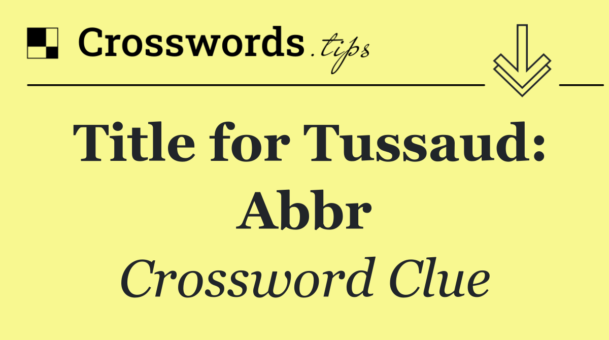 Title for Tussaud: Abbr