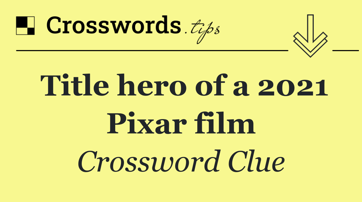 Title hero of a 2021 Pixar film