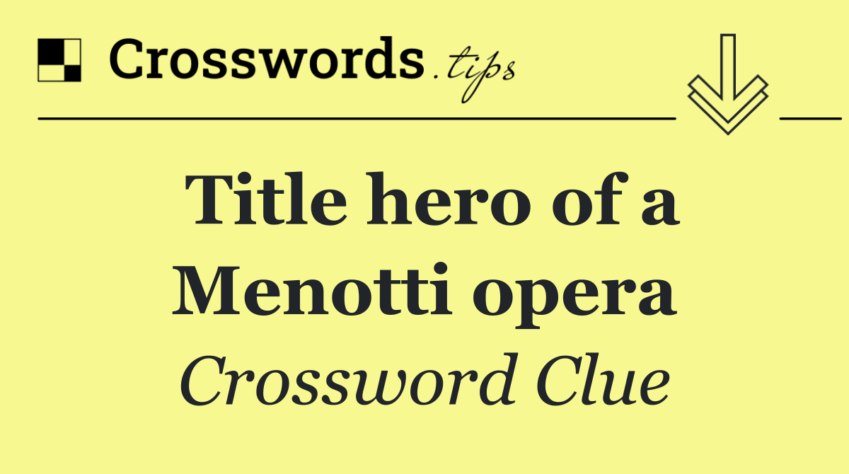 Title hero of a Menotti opera