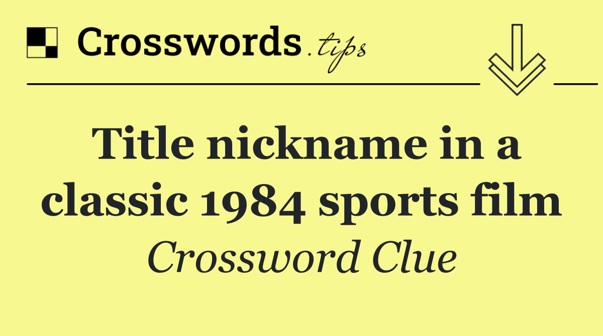 Title nickname in a classic 1984 sports film