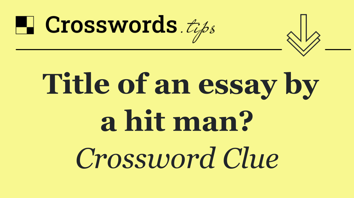 Title of an essay by a hit man?