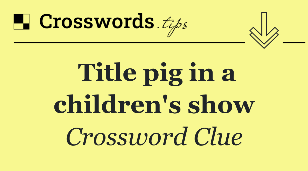 Title pig in a children's show