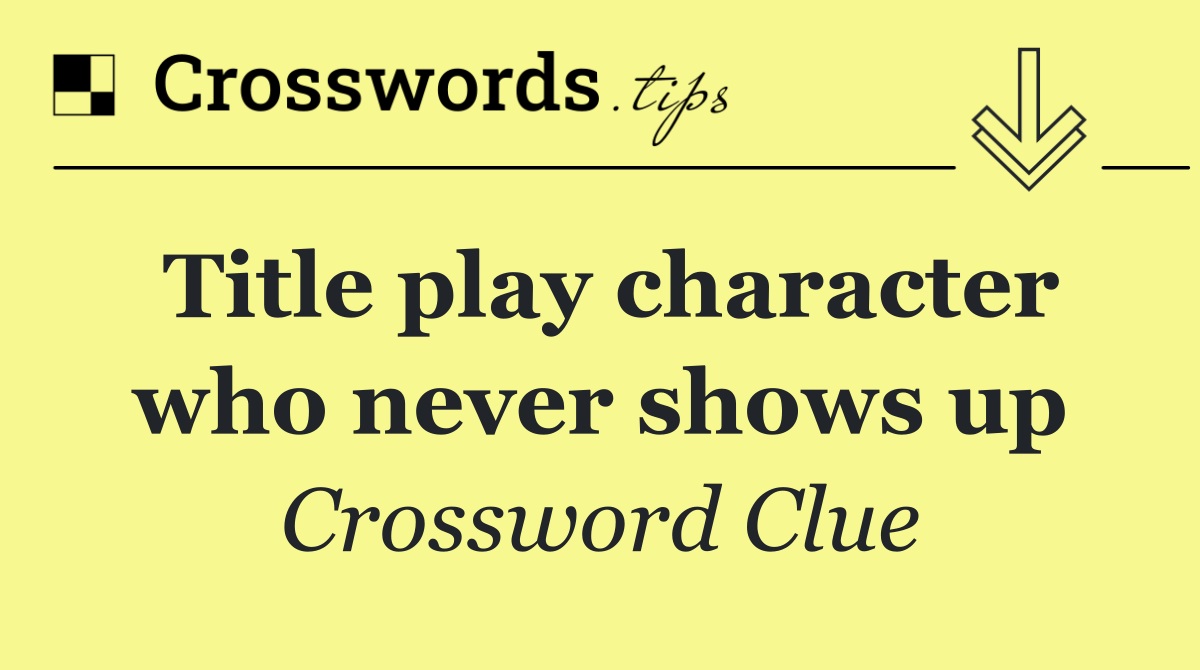 Title play character who never shows up