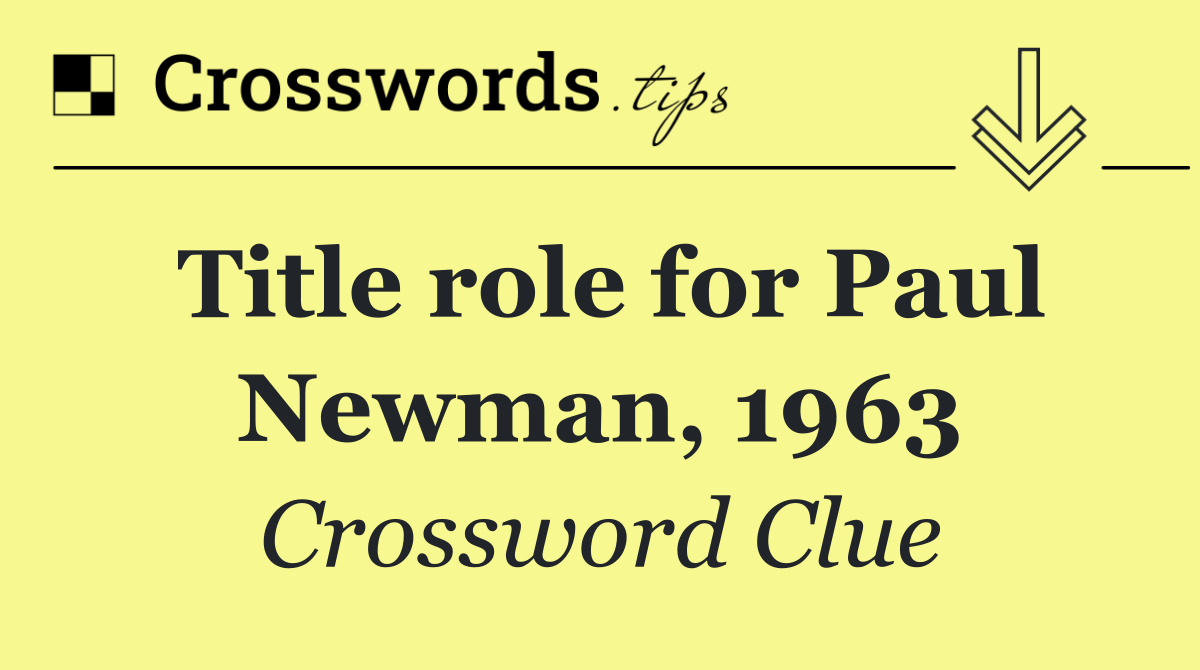 Title role for Paul Newman, 1963