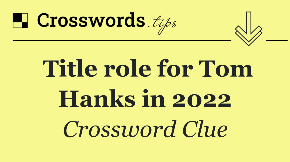 Title role for Tom Hanks in 2022