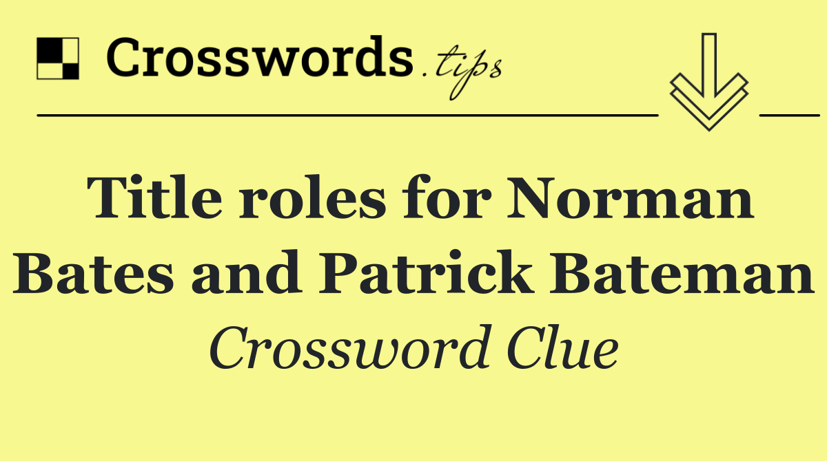 Title roles for Norman Bates and Patrick Bateman