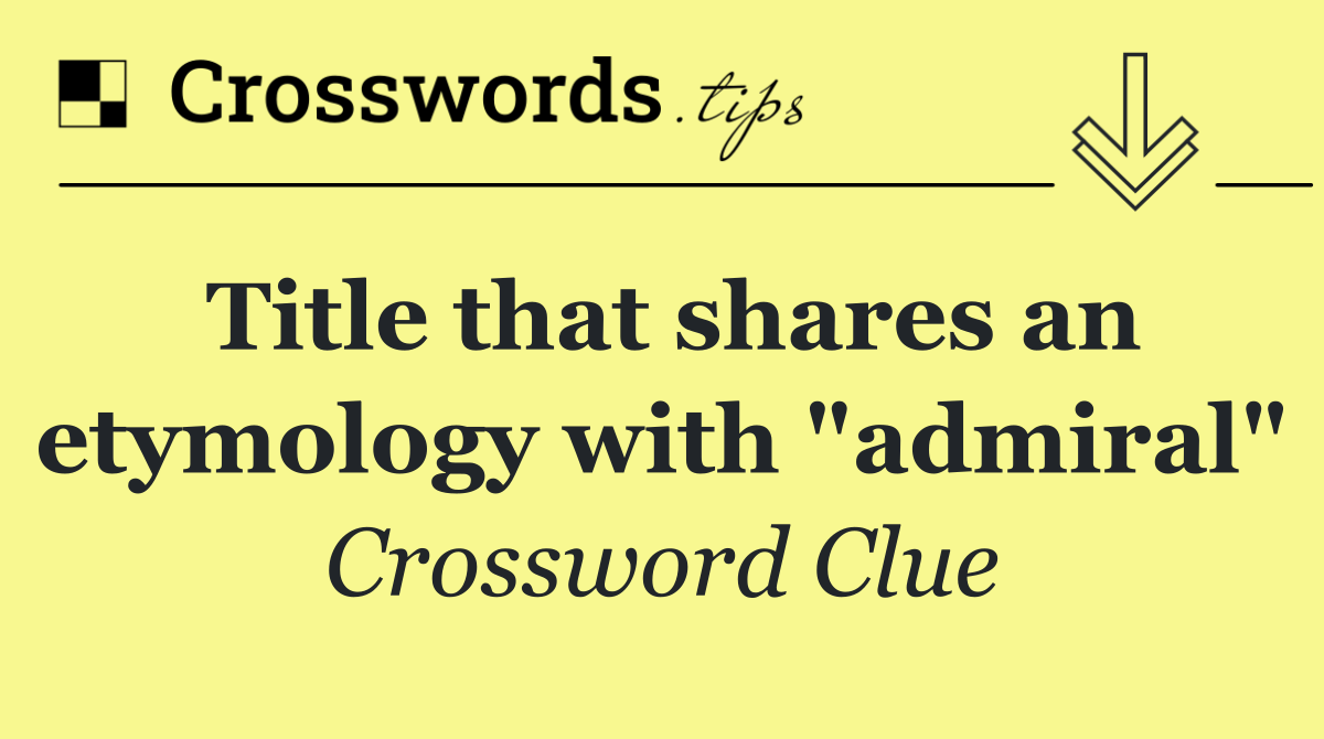 Title that shares an etymology with "admiral"