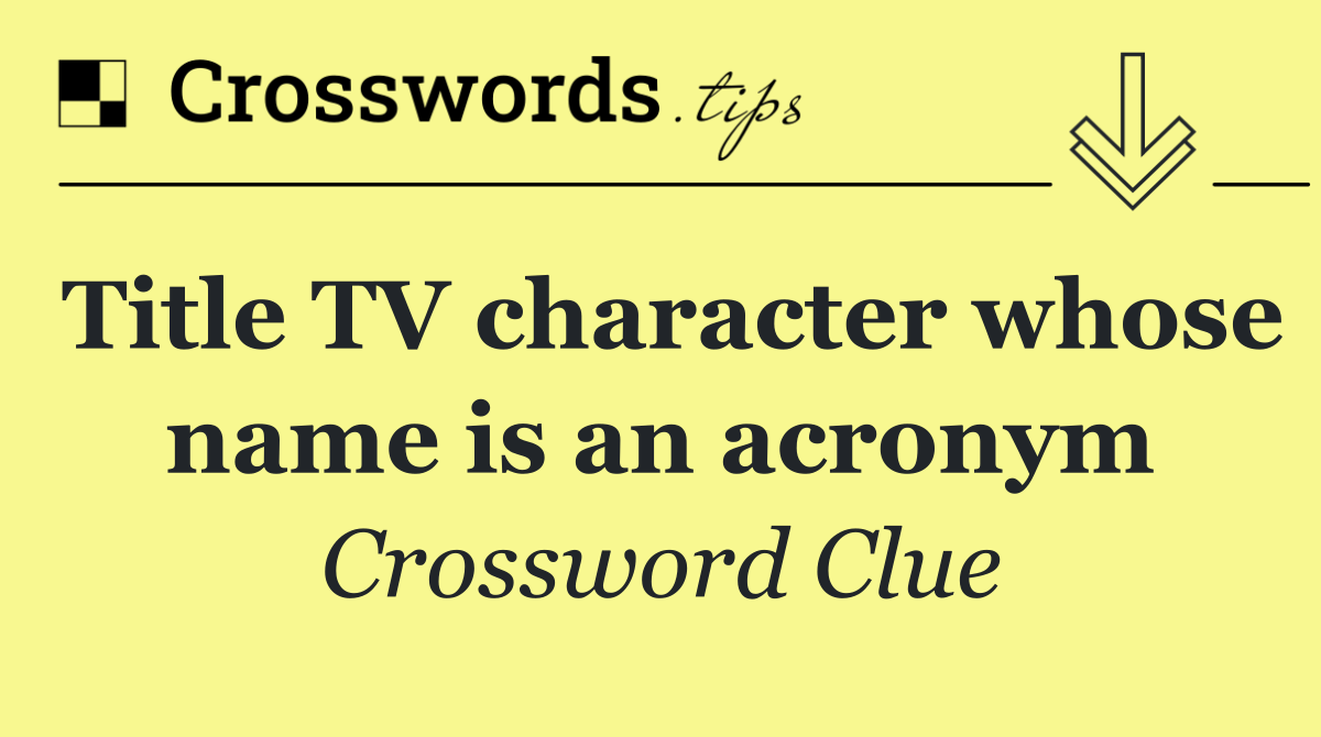 Title TV character whose name is an acronym