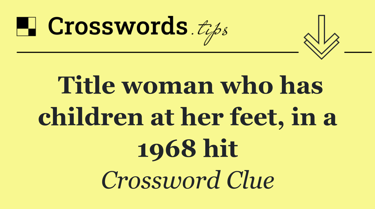 Title woman who has children at her feet, in a 1968 hit