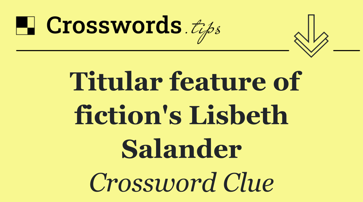 Titular feature of fiction's Lisbeth Salander