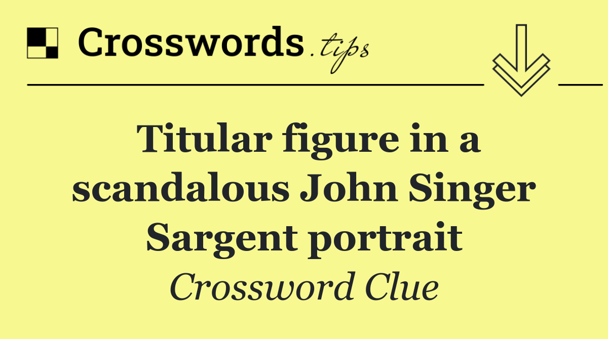 Titular figure in a scandalous John Singer Sargent portrait