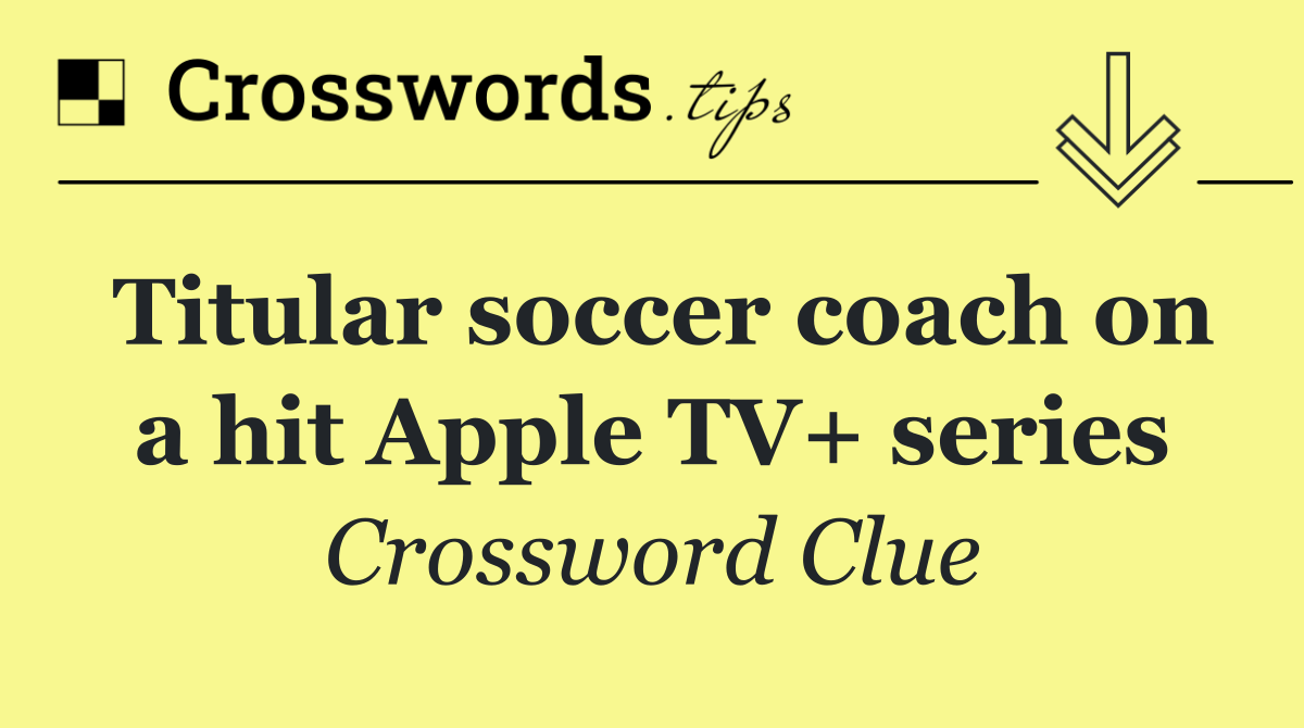 Titular soccer coach on a hit Apple TV+ series