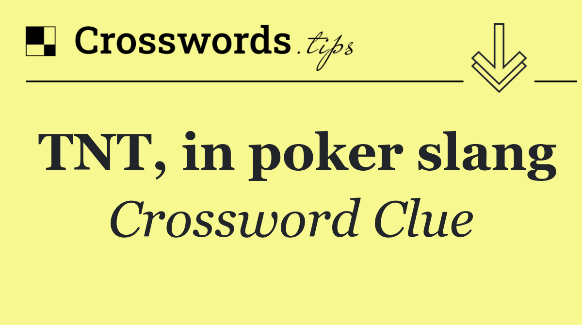 TNT, in poker slang