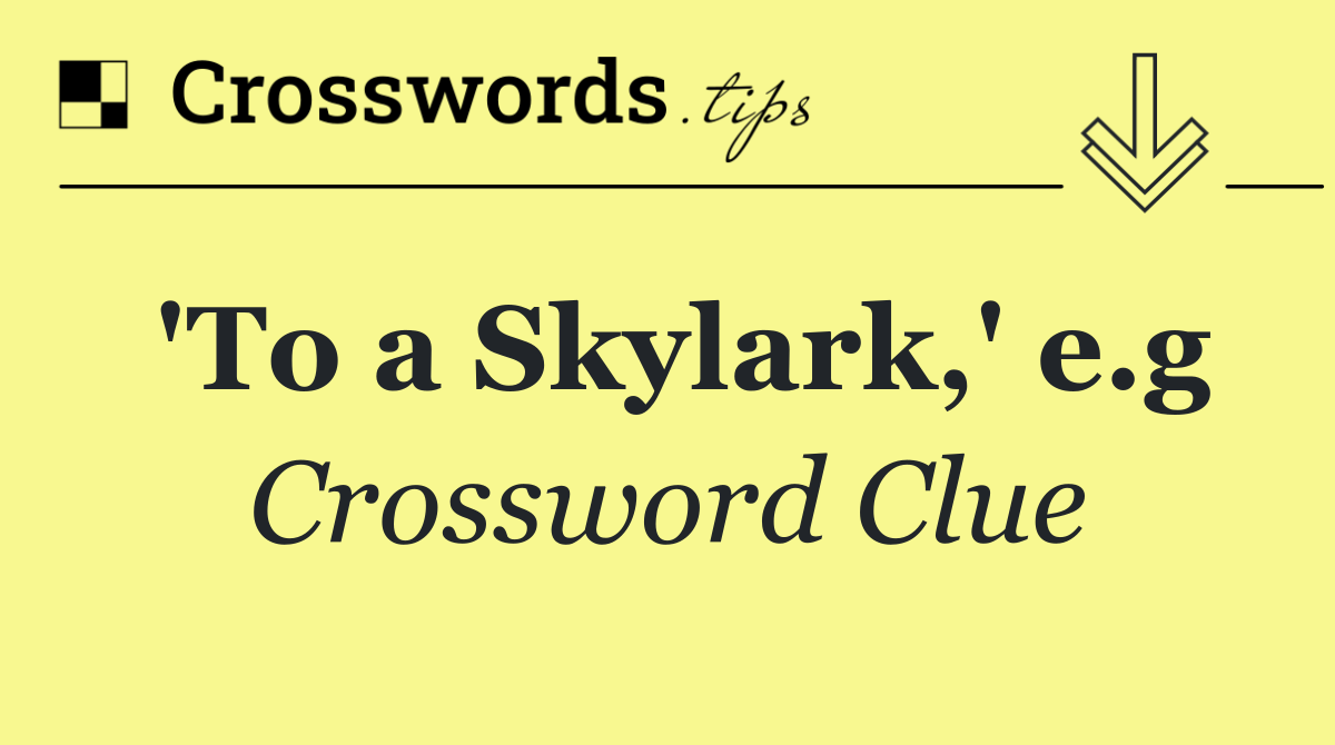 'To a Skylark,' e.g