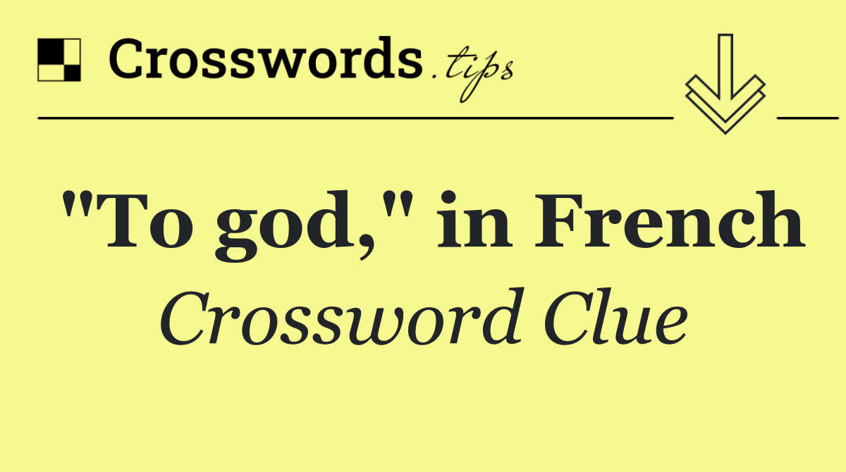 "To god," in French