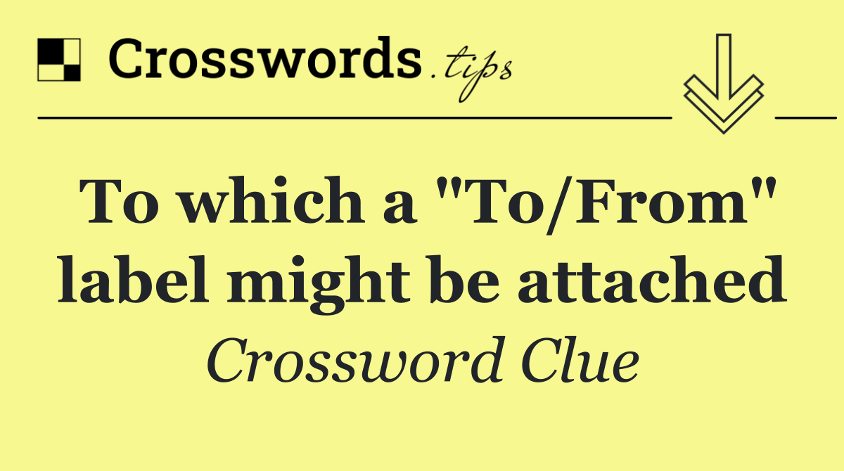 To which a "To/From" label might be attached