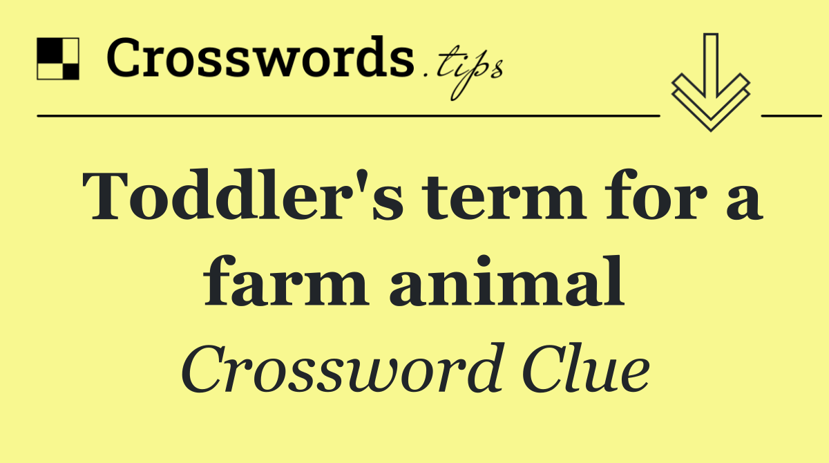 Toddler's term for a farm animal