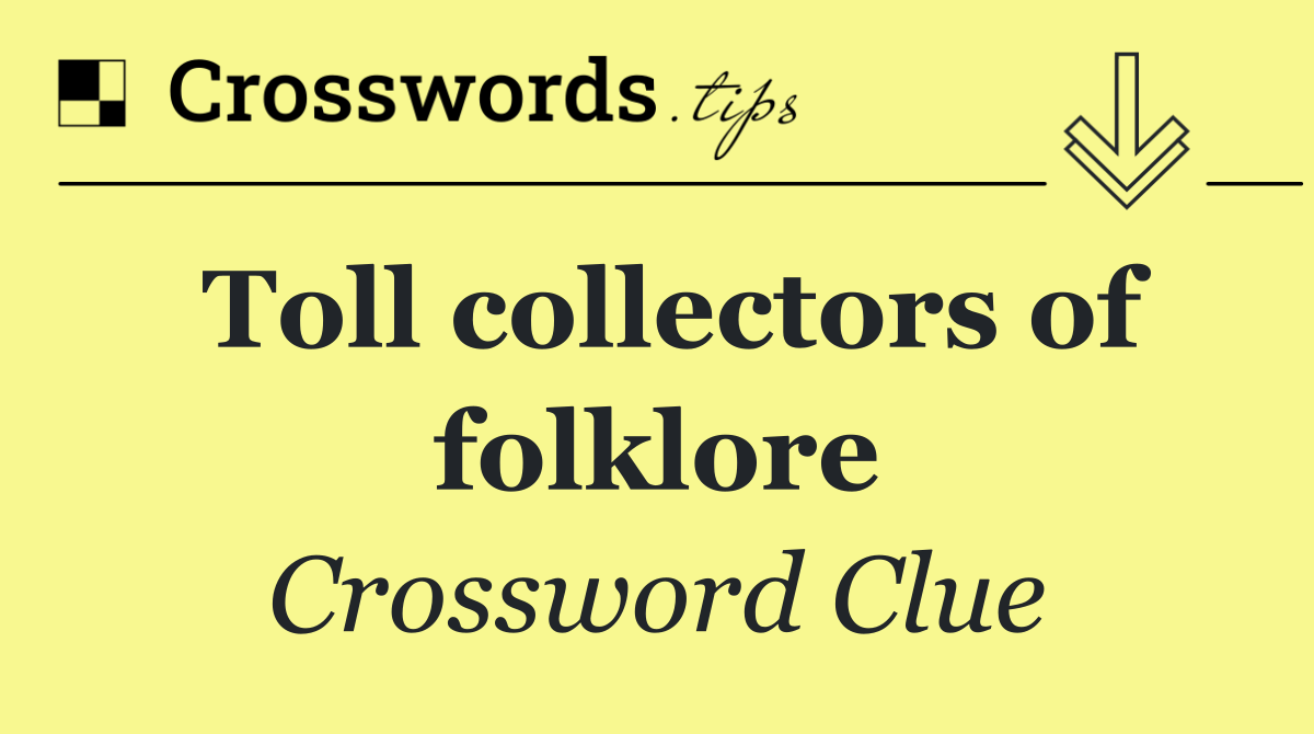 Toll collectors of folklore