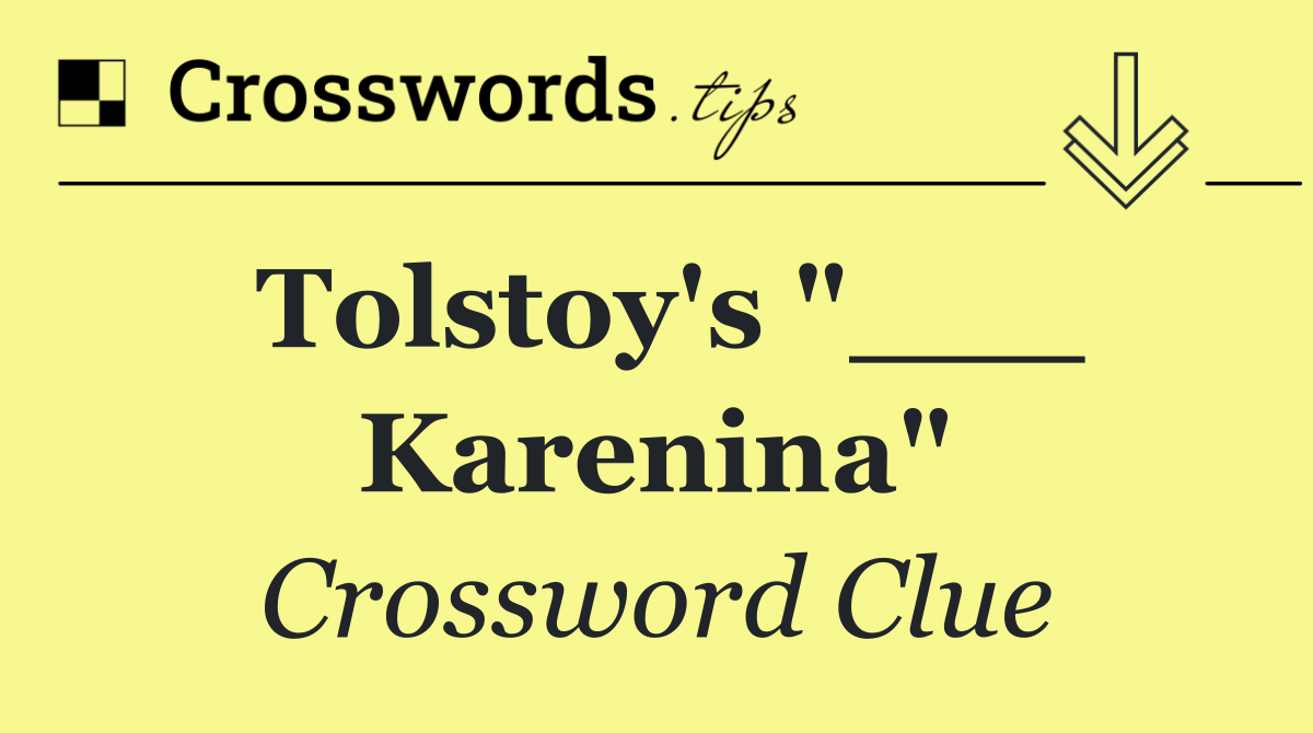 Tolstoy's "___ Karenina"