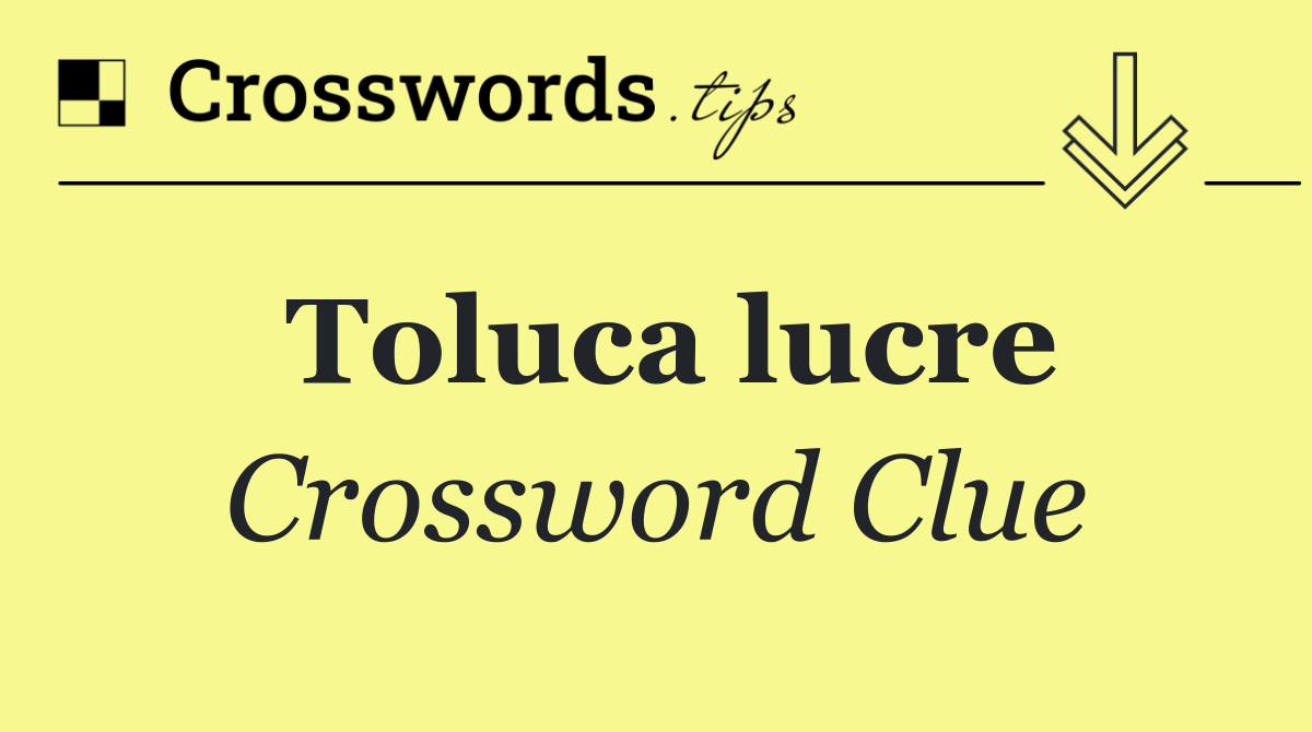 Toluca lucre