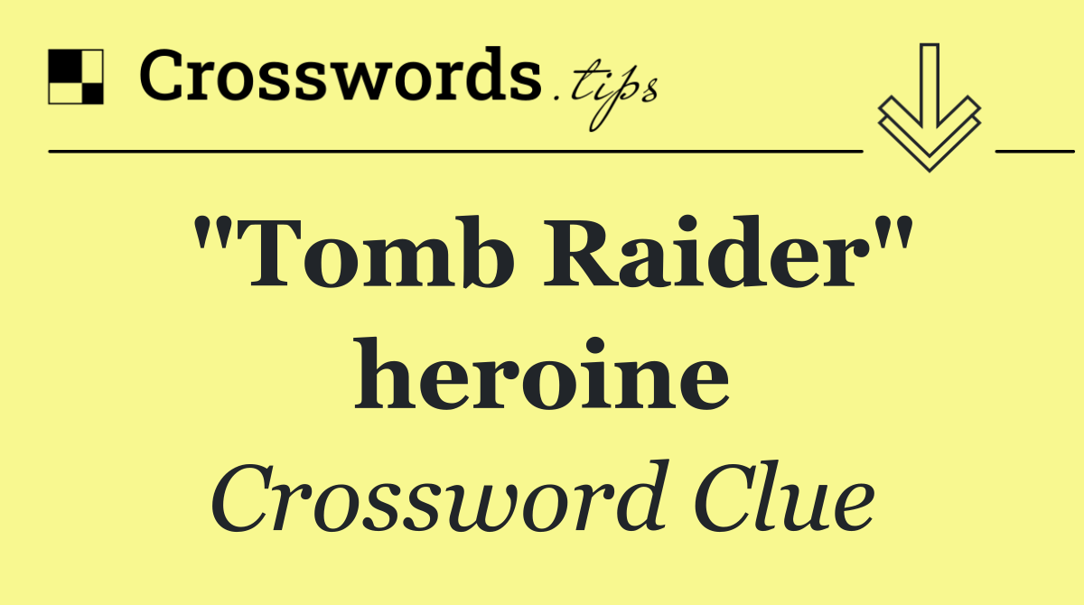 "Tomb Raider" heroine