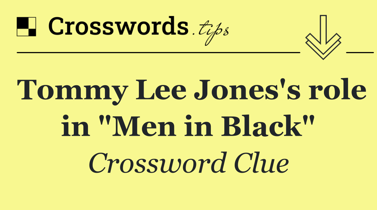 Tommy Lee Jones's role in "Men in Black"