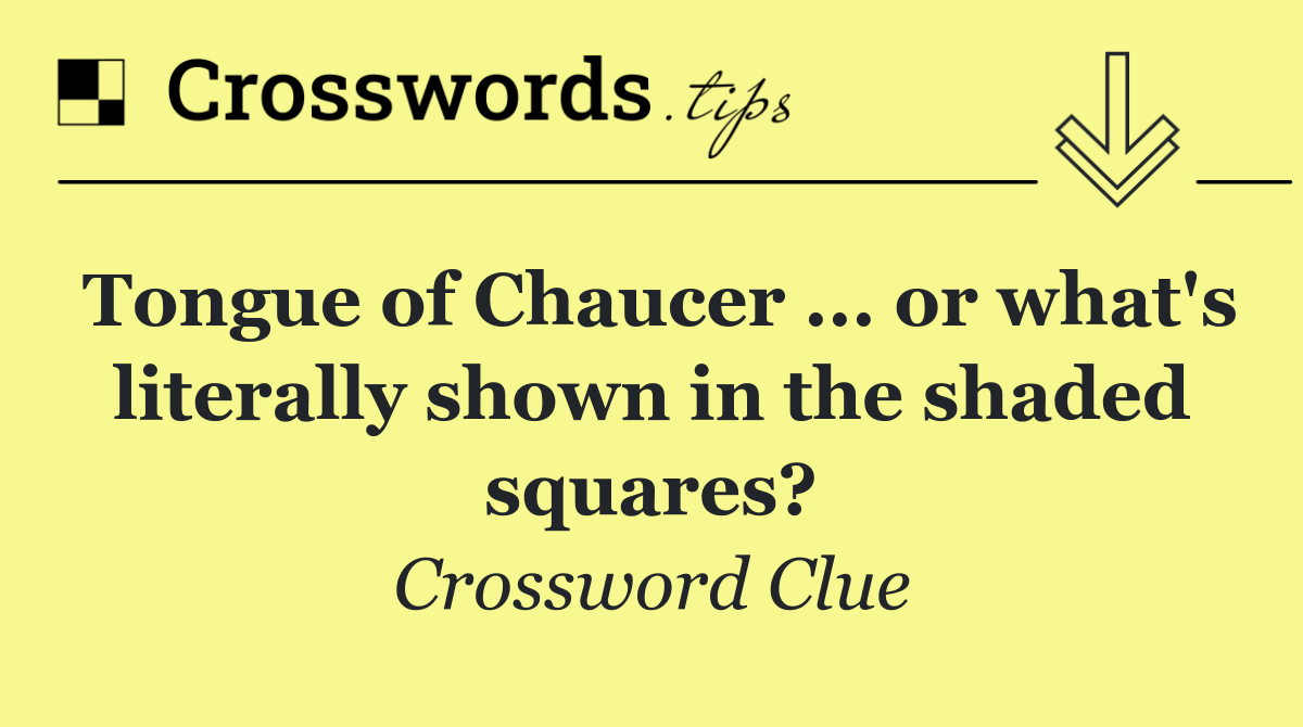 Tongue of Chaucer ... or what's literally shown in the shaded squares?