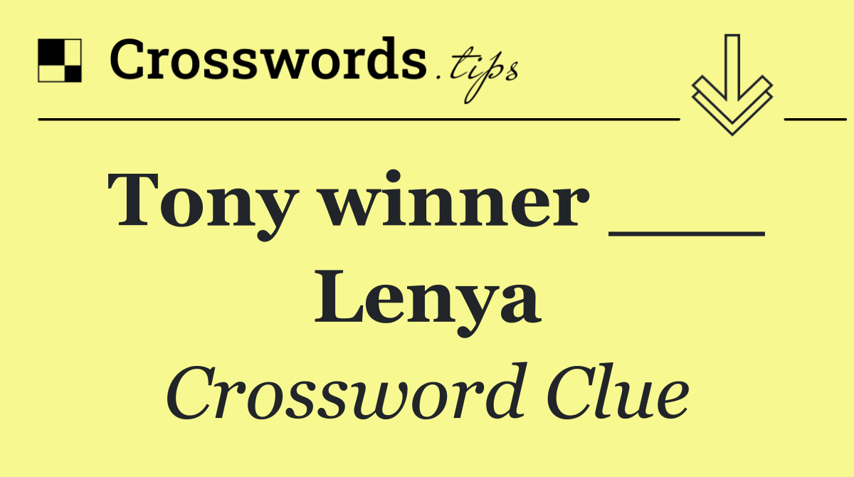 Tony winner ___ Lenya