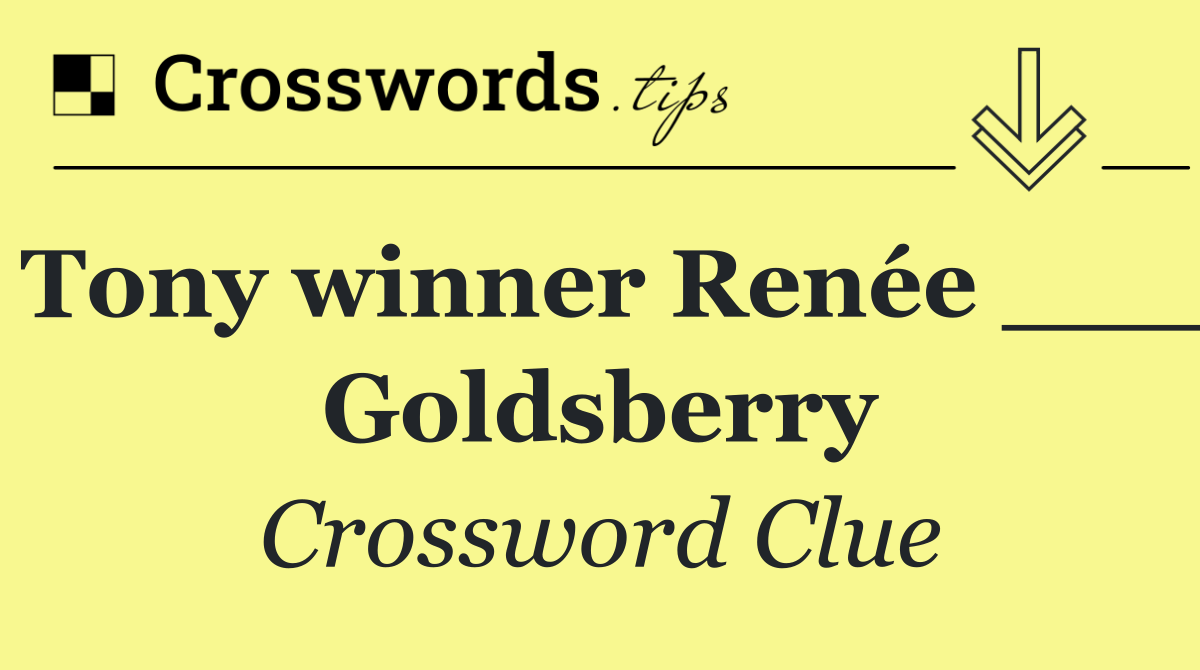 Tony winner Renée ___ Goldsberry
