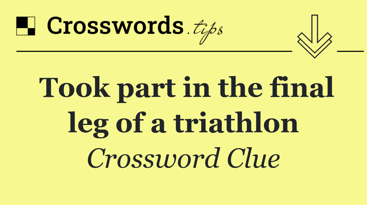 Took part in the final leg of a triathlon