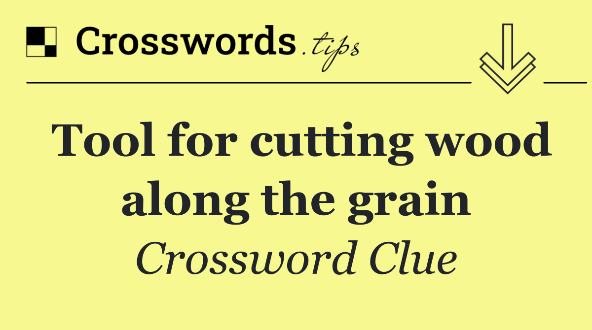 Tool for cutting wood along the grain