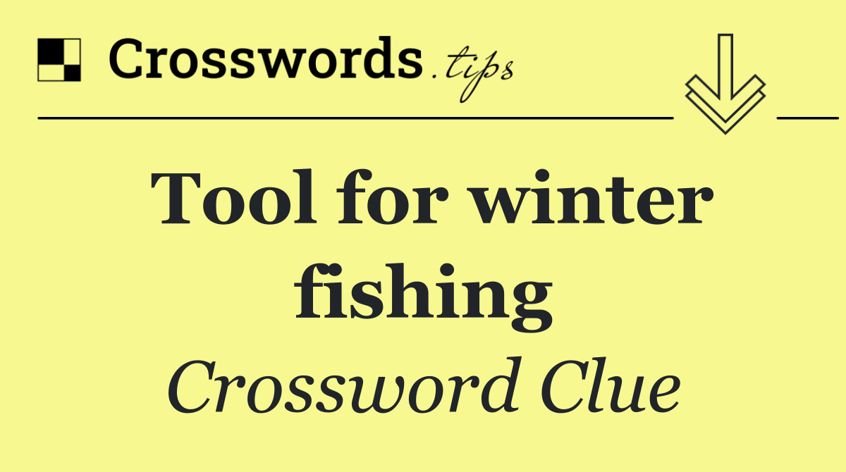 Tool for winter fishing