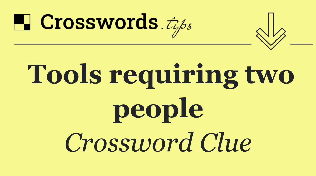 Tools requiring two people